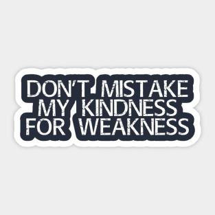 Kindness isn't weakness Sticker